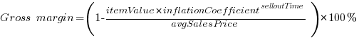 Gross~margin = (1 - itemValue * {inflationCoefficient ^ selloutTime} / avgSalesPrice) * 100%